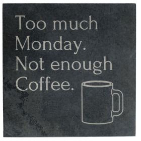 Too Much Monday Slate Coaster