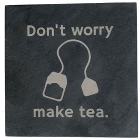 Don't Worry Make Tea  - Slate Tea Coaster
