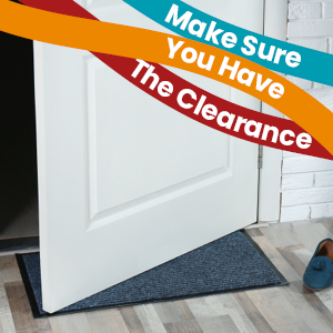 Our Doormat Size Guide. Make Sure you have the clearance for your doormat to fit underneath your door. 